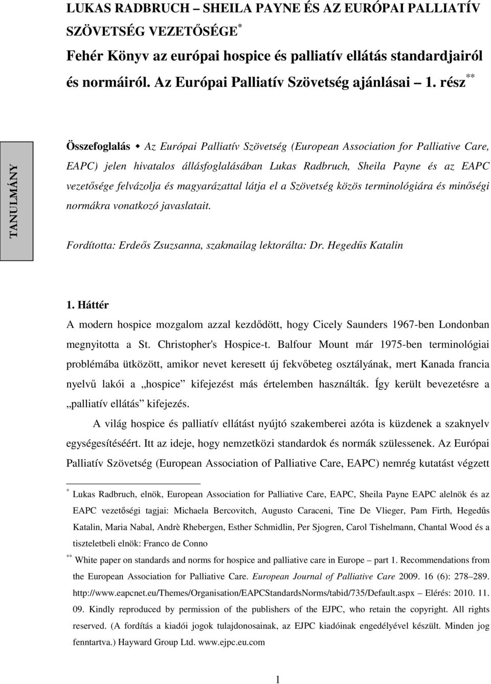 felvázolja és magyarázattal látja el a Szövetség közös terminológiára és minőségi normákra vonatkozó javaslatait. Fordította: Erdeős Zsuzsanna, szakmailag lektorálta: Dr. Hegedűs Katalin 1.