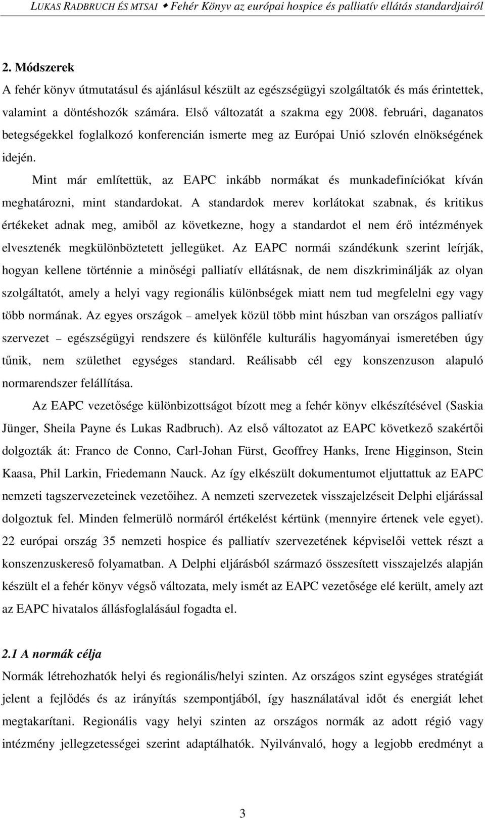 februári, daganatos betegségekkel foglalkozó konferencián ismerte meg az Európai Unió szlovén elnökségének idején.