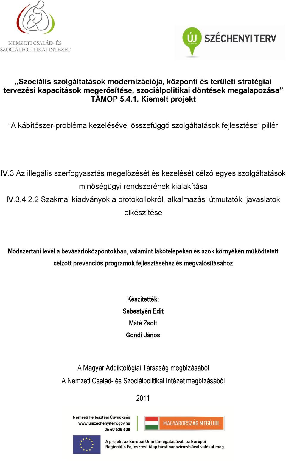 3 Az illegális szerfogyasztás megelőzését és kezelését célzó egyes szolgáltatások minőségügyi rendszerének kialakítása IV.3.4.2.