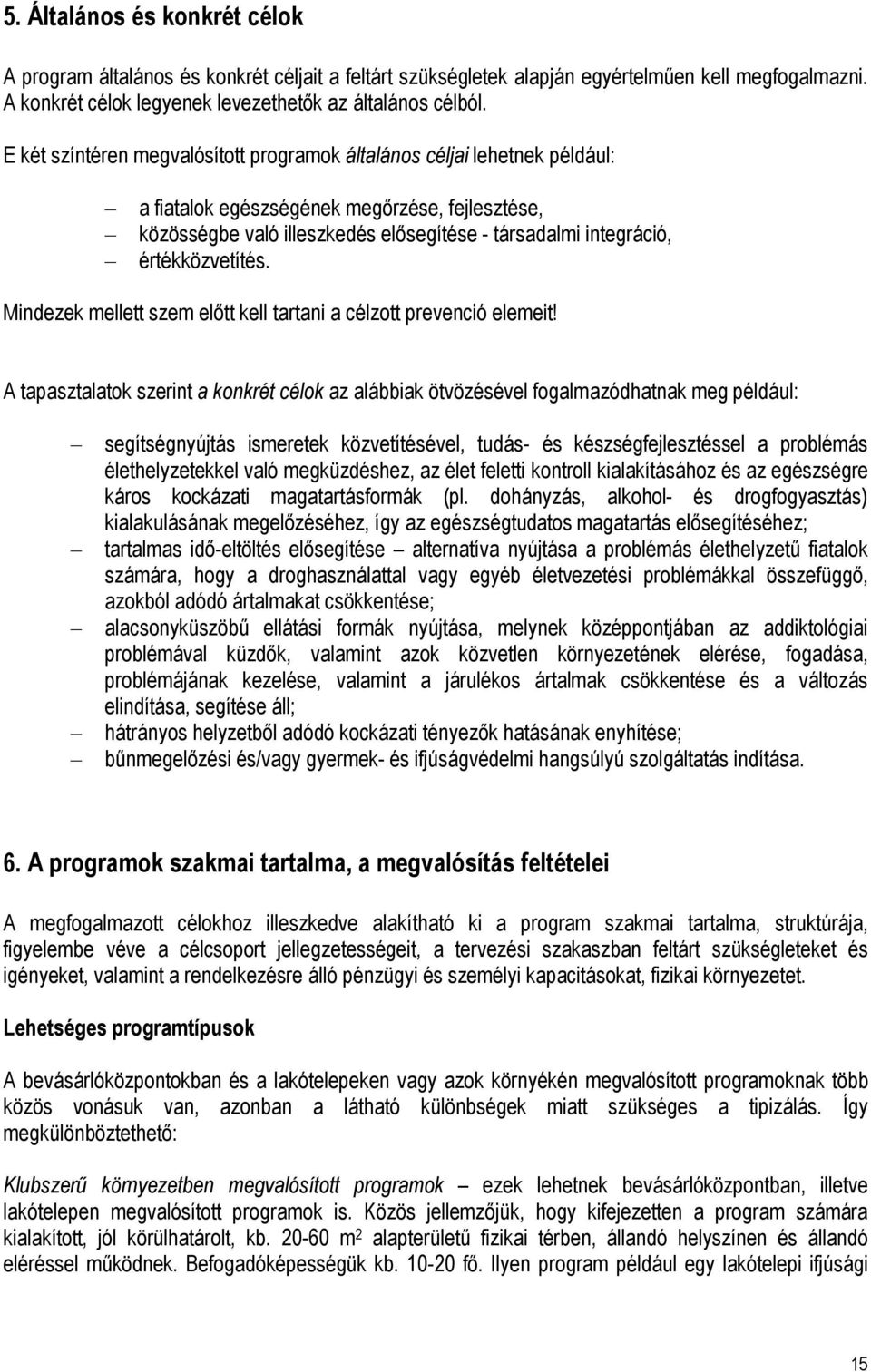 értékközvetítés. Mindezek mellett szem előtt kell tartani a célzott prevenció elemeit!