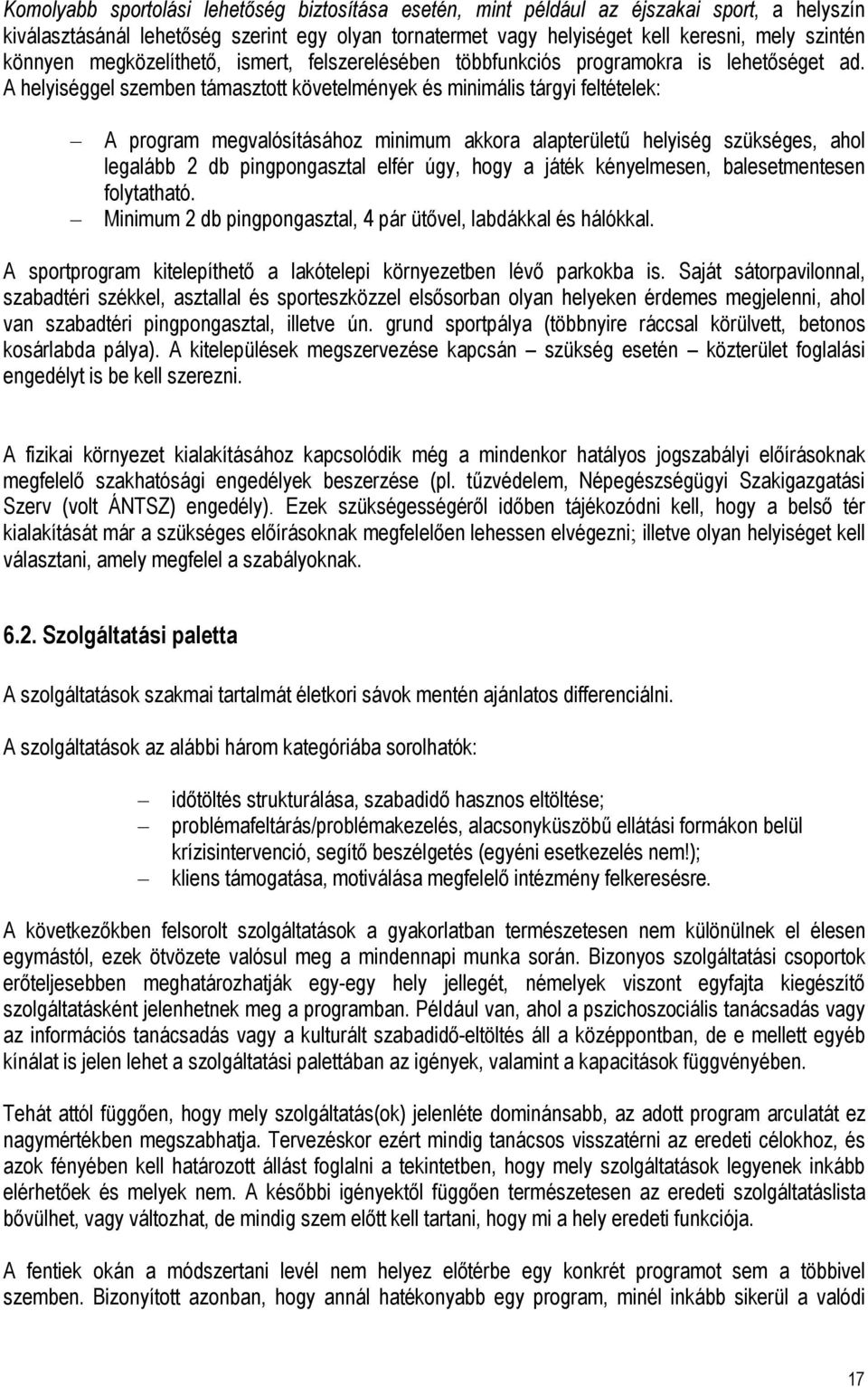 A helyiséggel szemben támasztott követelmények és minimális tárgyi feltételek: A program megvalósításához minimum akkora alapterületű helyiség szükséges, ahol legalább 2 db pingpongasztal elfér úgy,