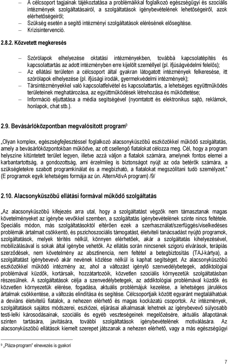 8.2. Közvetett megkeresés Szórólapok elhelyezése oktatási intézményekben, továbbá kapcsolatépítés és kapcsolattartás az adott intézményben erre kijelölt személlyel (pl.