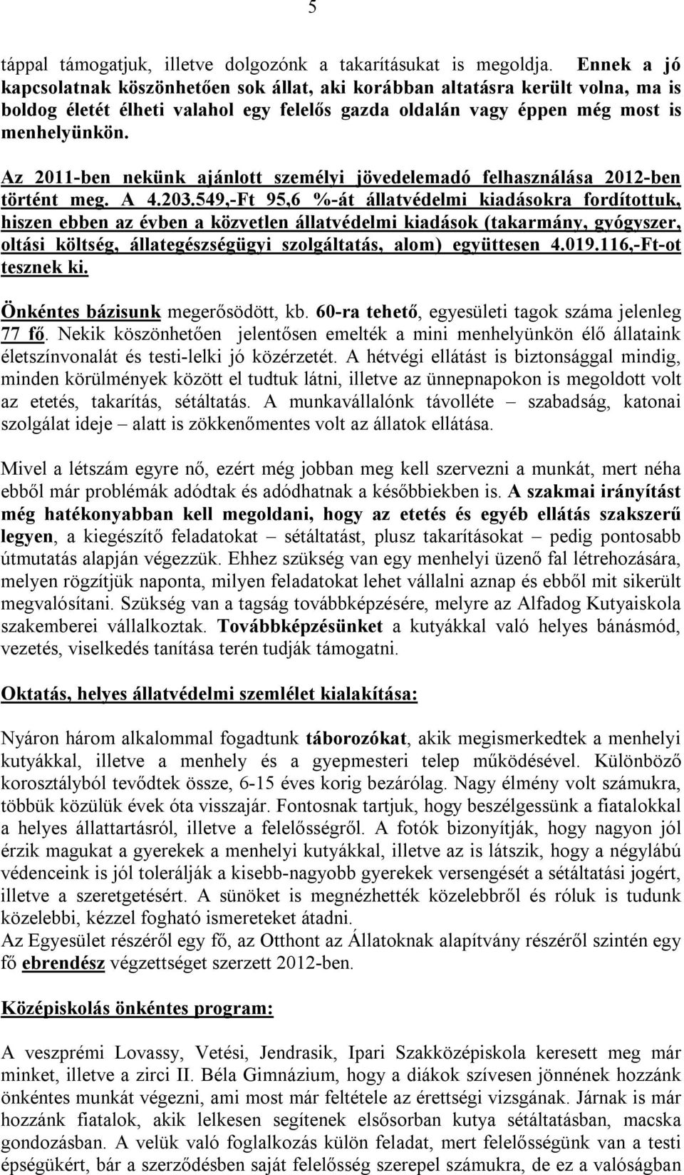 Az 2011-ben nekünk ajánlott személyi jövedelemadó felhasználása 2012-ben történt meg. A 4.203.