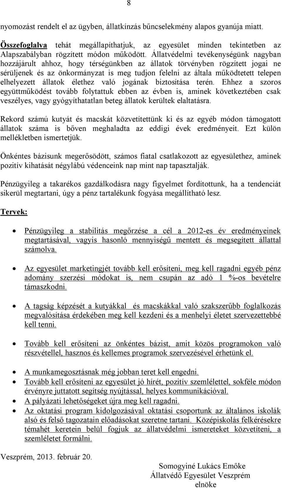 elhelyezett állatok élethez való jogának biztosítása terén.