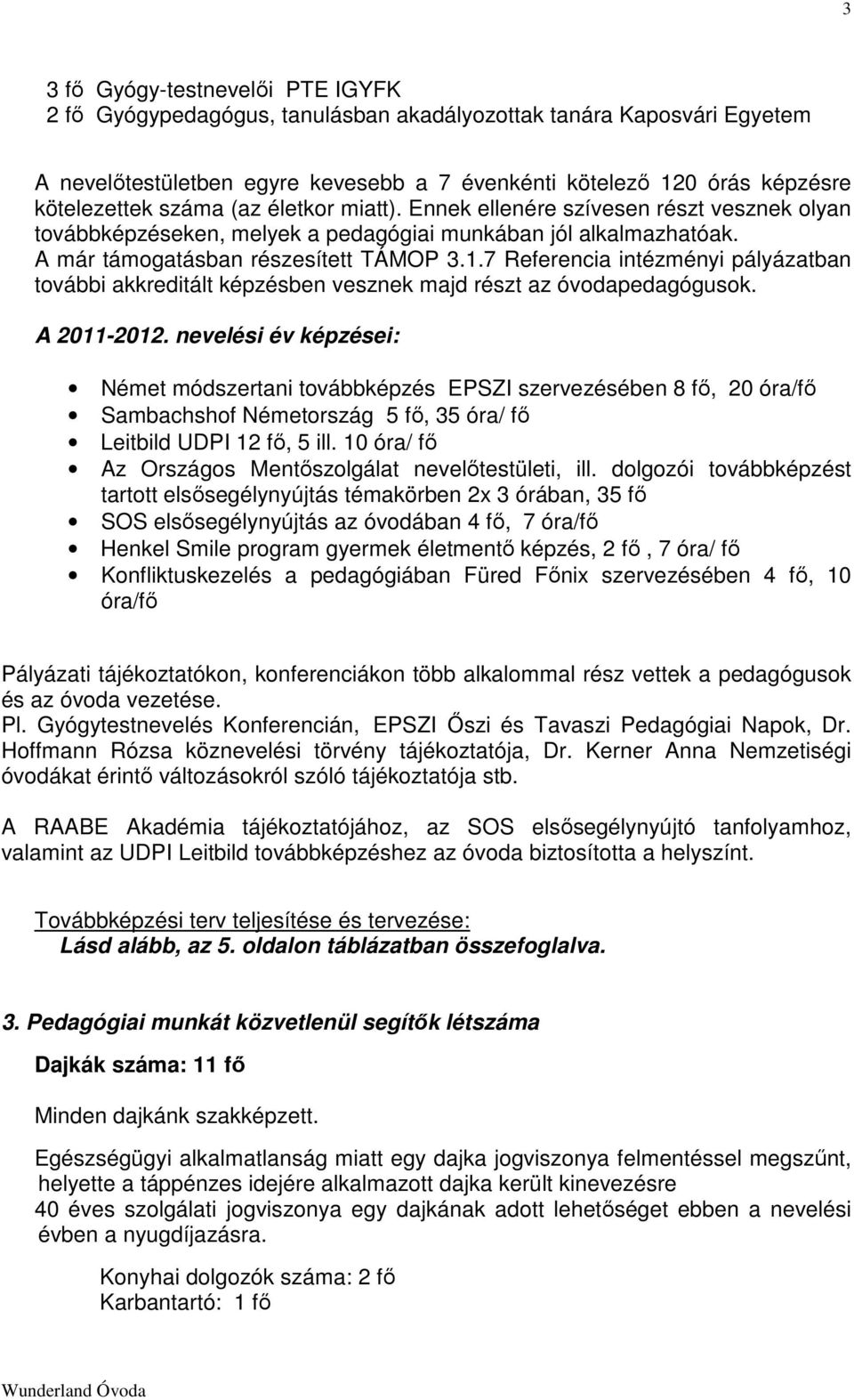 7 Referencia intézményi pályázatban további akkreditált képzésben vesznek majd részt az óvodapedagógusok. A 2011-2012.