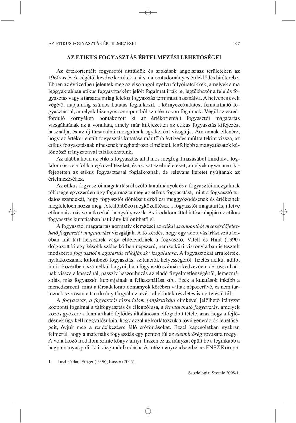 Ebben az évtizedben jelentek meg az elsõ angol nyelvû folyóiratcikkek, amelyek a ma leggyakrabban etikus fogyasztásként jelölt fogalmat írták le, legtöbbször a felelõs fogyasztás vagy a társadalmilag