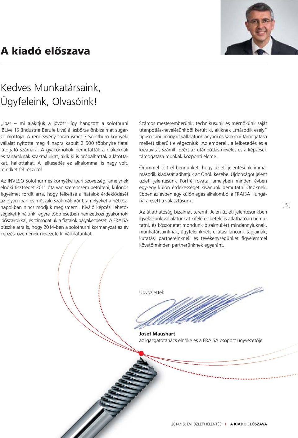 A gyakornokok bemutatták a diákoknak és tanároknak szakmájukat, akik ki is próbálhatták a látottakat, hallottakat. A lelkesedés ez alkalommal is nagy volt, mindkét fél részéről.