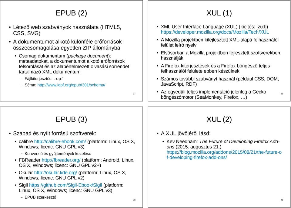 felsorolását és az alapértelmezett olvasási sorrendet tartalmazó XML dokumentum A Mozilla projektben kifejlesztett XML-alapú felhasználói felület leíró nyelv Elsősorban a Mozilla projektben