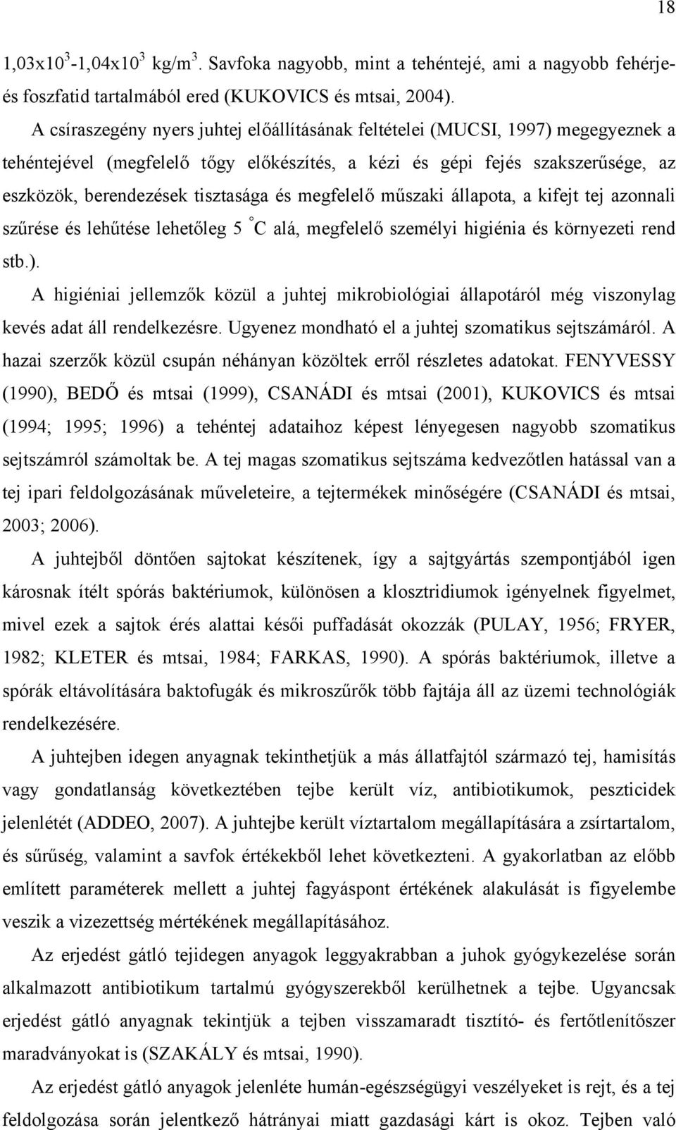 megfelelő műszaki állapota, a kifejt tej azonnali szűrése és lehűtése lehetőleg 5 C alá, megfelelő személyi higiénia és környezeti rend stb.).