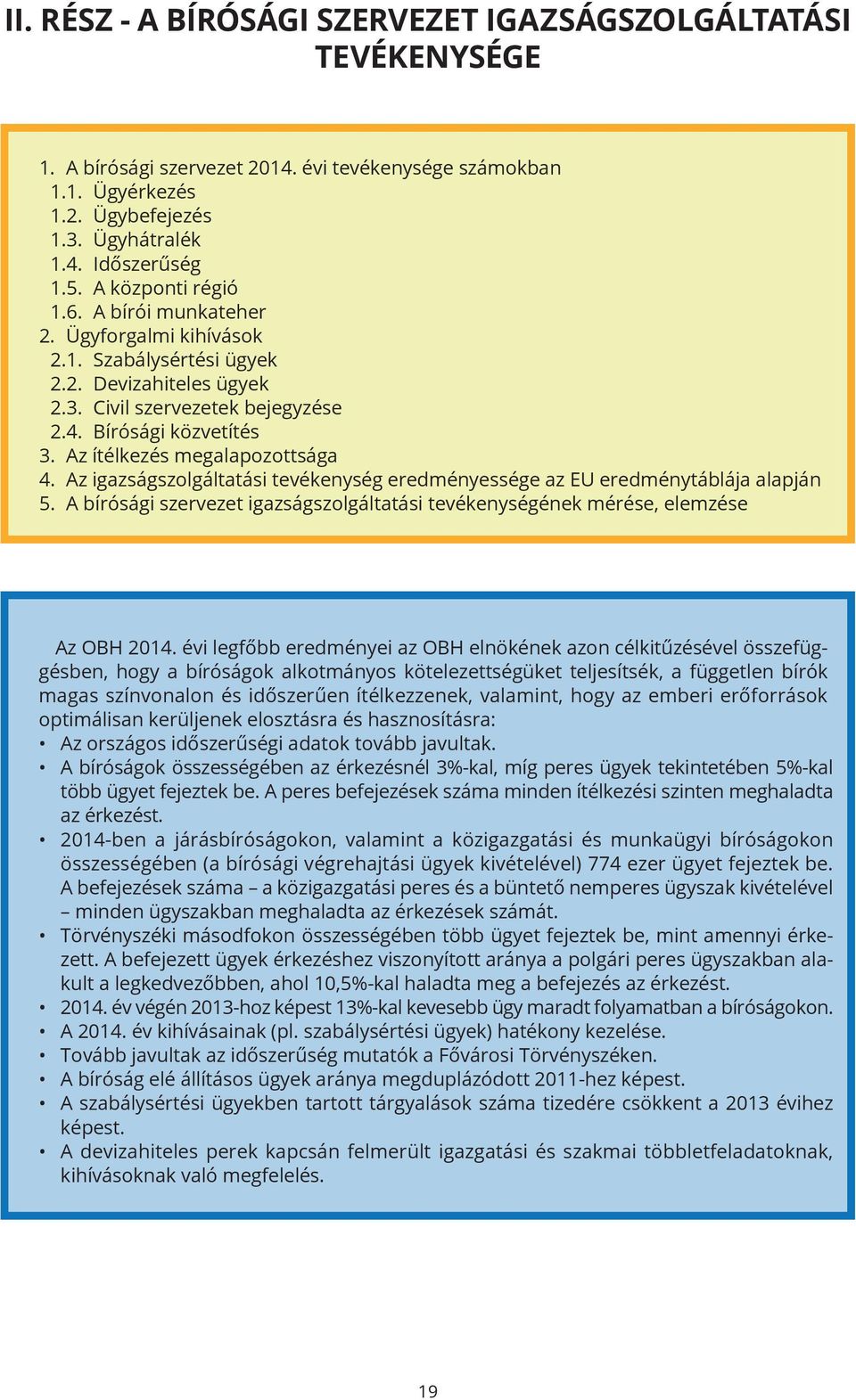 Az ítélkezés megalapozottsága 4. Az igazságszolgáltatási tevékenység eredményessége az EU eredménytáblája alapján 5.