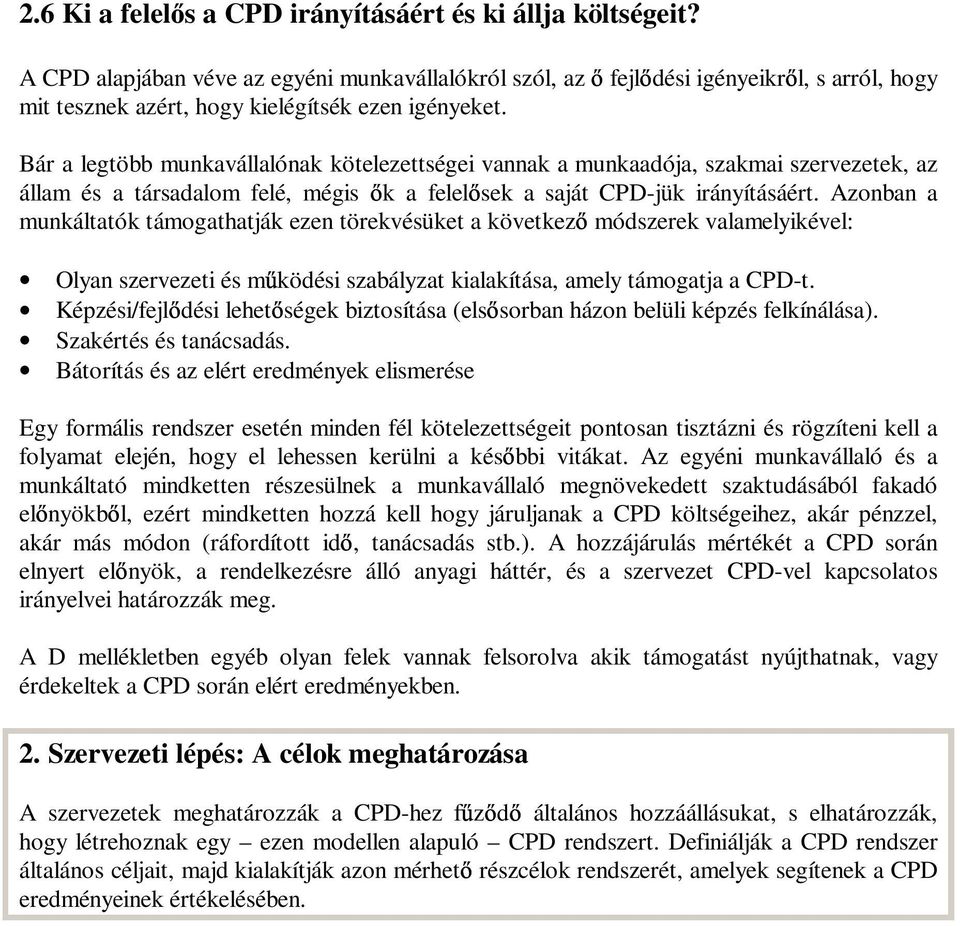 Bár a legtöbb munkavállalónak kötelezettségei vannak a munkaadója, szakmai szervezetek, az állam és a társadalom felé, mégis k a felel sek a saját CPD-jük irányításáért.