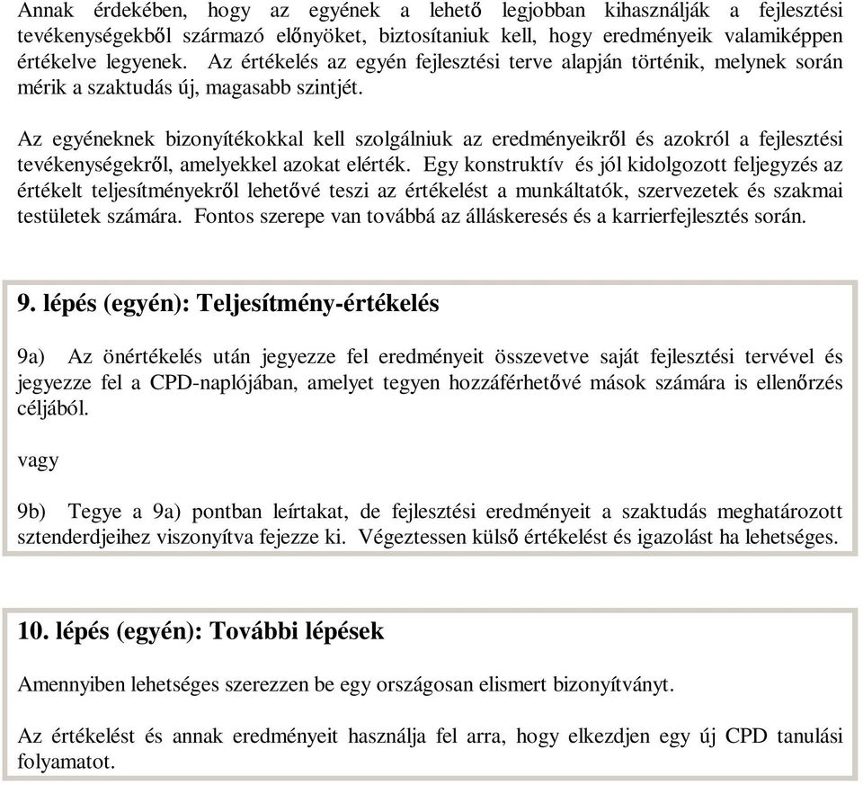 Az egyéneknek bizonyítékokkal kell szolgálniuk az eredményeikr l és azokról a fejlesztési tevékenységekr l, amelyekkel azokat elérték.