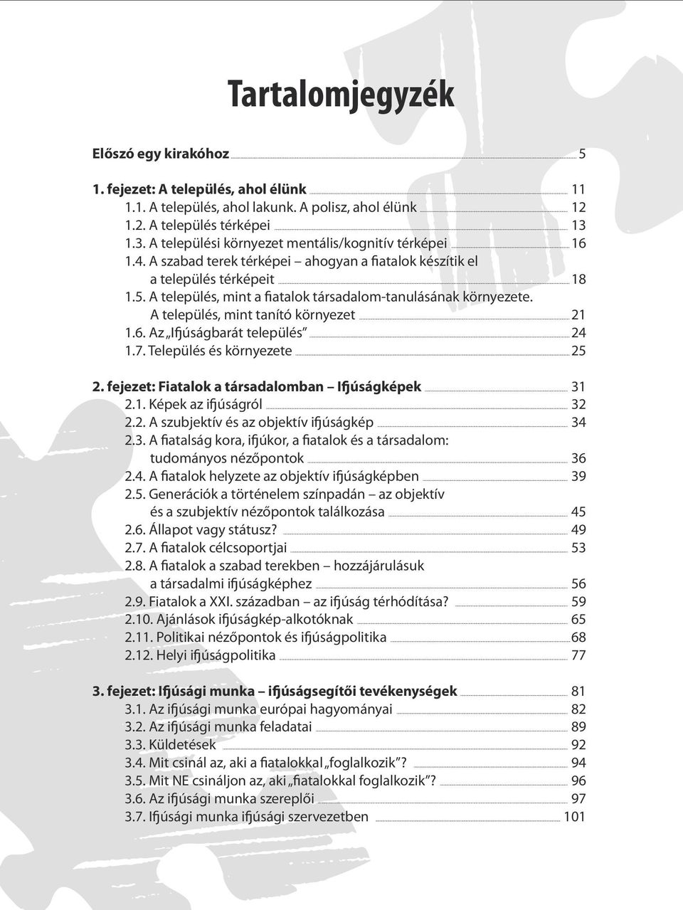 A település, mint a fiatalok társadalom-tanulásának környezete. A település, mint tanító környezet... 21 1.6. Az I úságbarát település... 24 1.7. Település és környezete... 25 2.