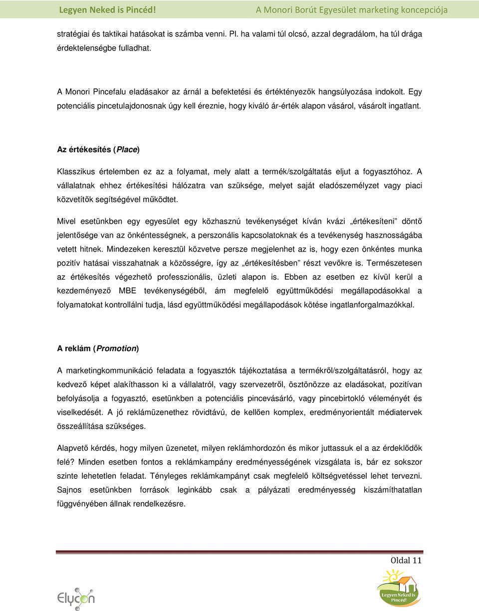 Egy potenciális pincetulajdonosnak úgy kell éreznie, hogy kiváló ár-érték alapon vásárol, vásárolt ingatlant.