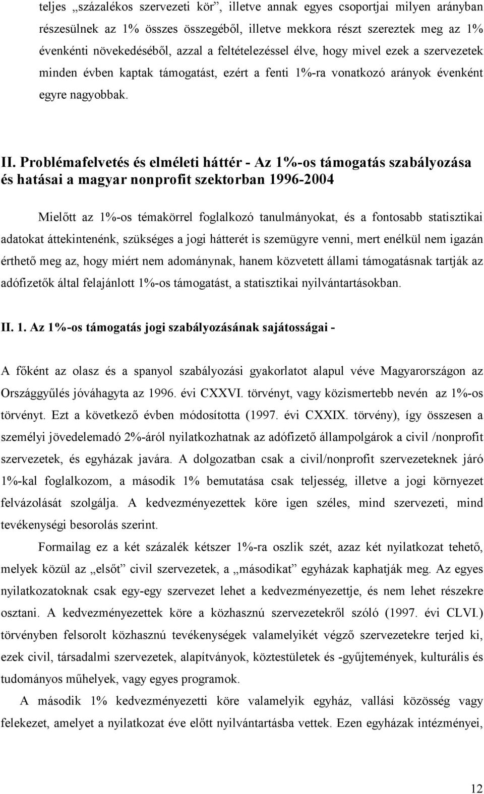 Problémafelvetés és elméleti háttér - Az 1%-os támogatás szabályozása és hatásai a magyar nonprofit szektorban 1996-2004 Mielıtt az 1%-os témakörrel foglalkozó tanulmányokat, és a fontosabb