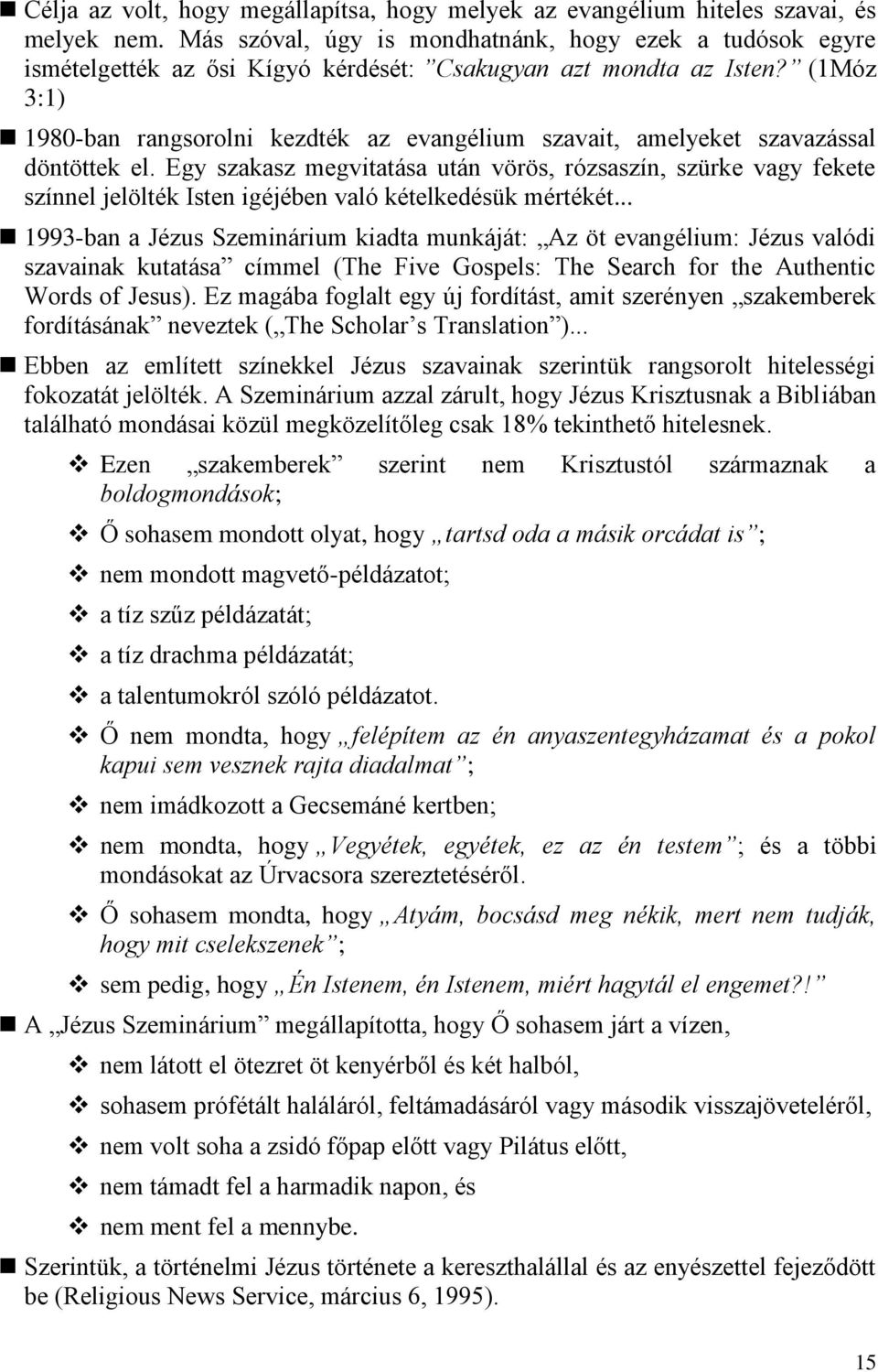 (1Móz 3:1) 1980-ban rangsorolni kezdték az evangélium szavait, amelyeket szavazással döntöttek el.