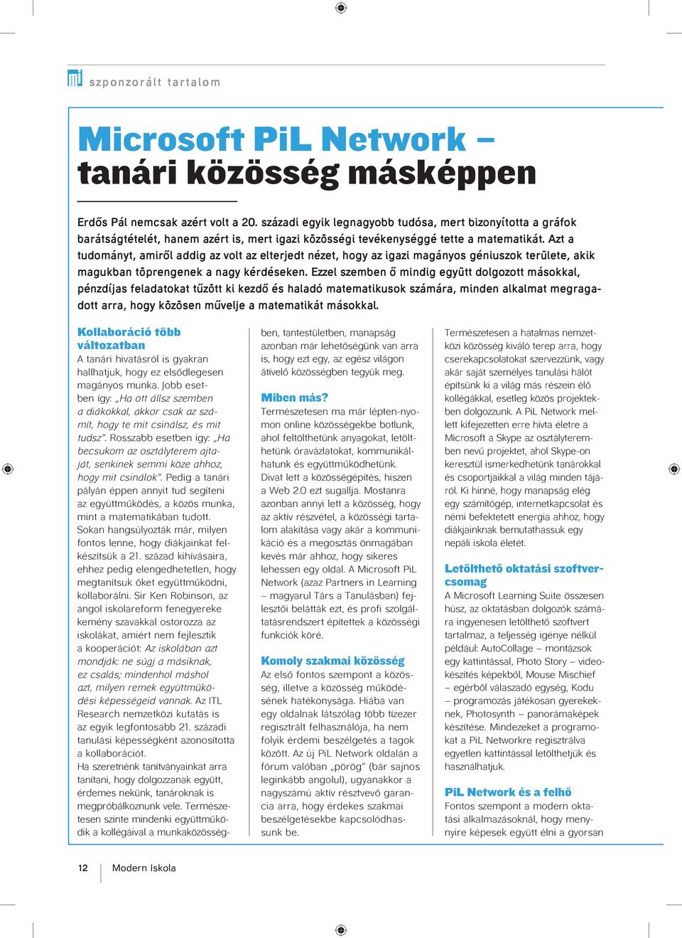 ő mindig együtt dolgozott másokkal pénzdí as feladatokat t zött ki kezdő és haladó matematikusok számára minden alkalmat megragadott arra hogy közösen m vel e a matematikát másokkal Kollaboráció több