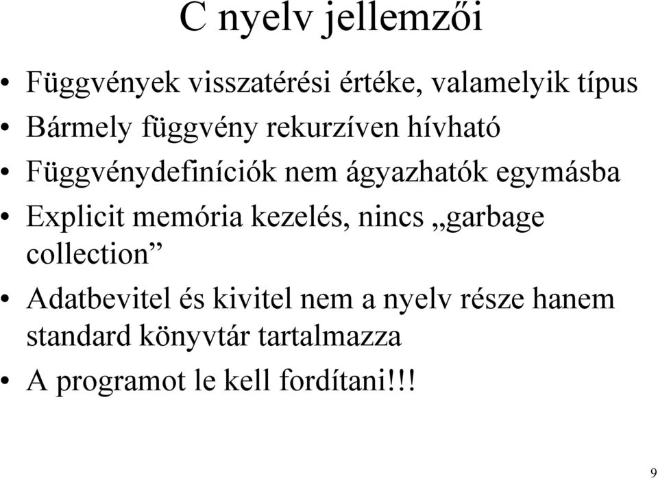 Explicit memória kezelés, nincs garbage collection Adatbevitel és kivitel