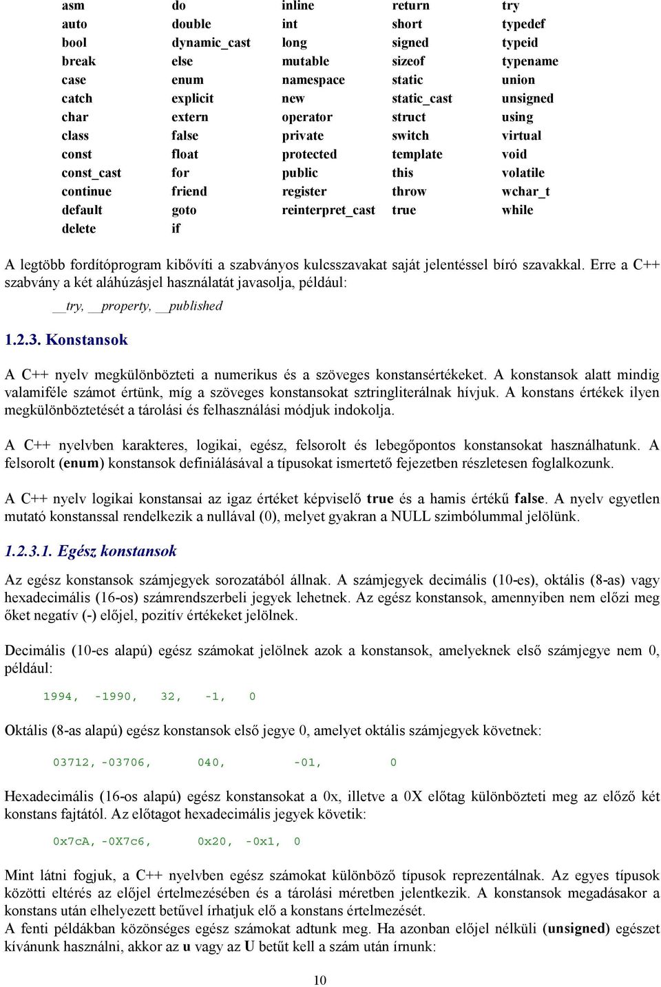 reinterpret_cast true while delete if A legtöbb fordítóprogram kibővíti a szabványos kulcsszavakat saját jelentéssel bíró szavakkal.