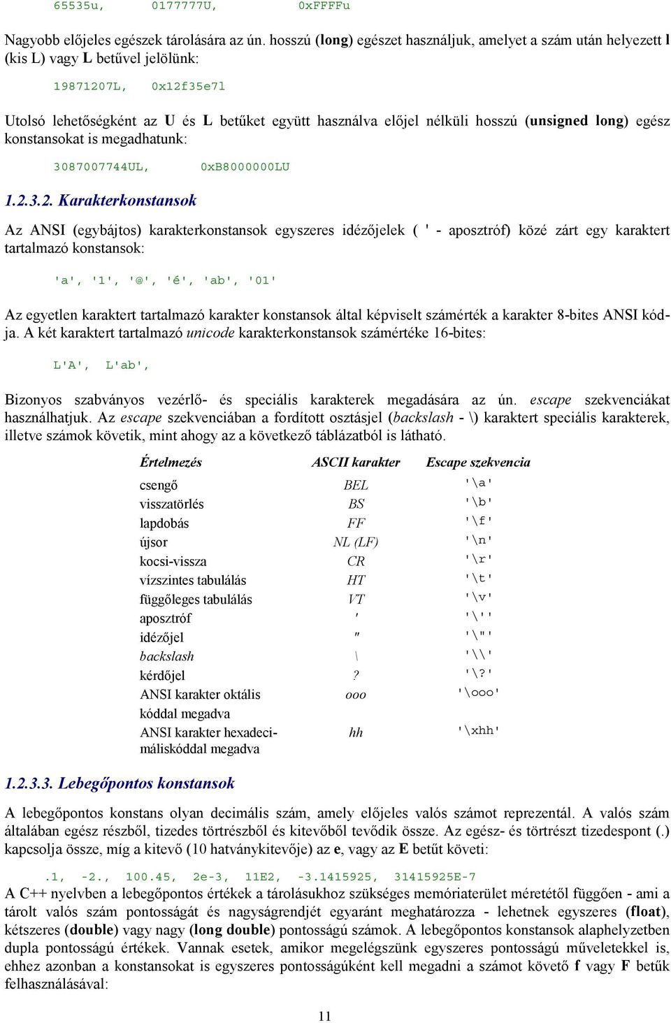 (unsigned long) egész konstansokat is megadhatunk: 3087007744UL, 0xB8000000LU 1.2.