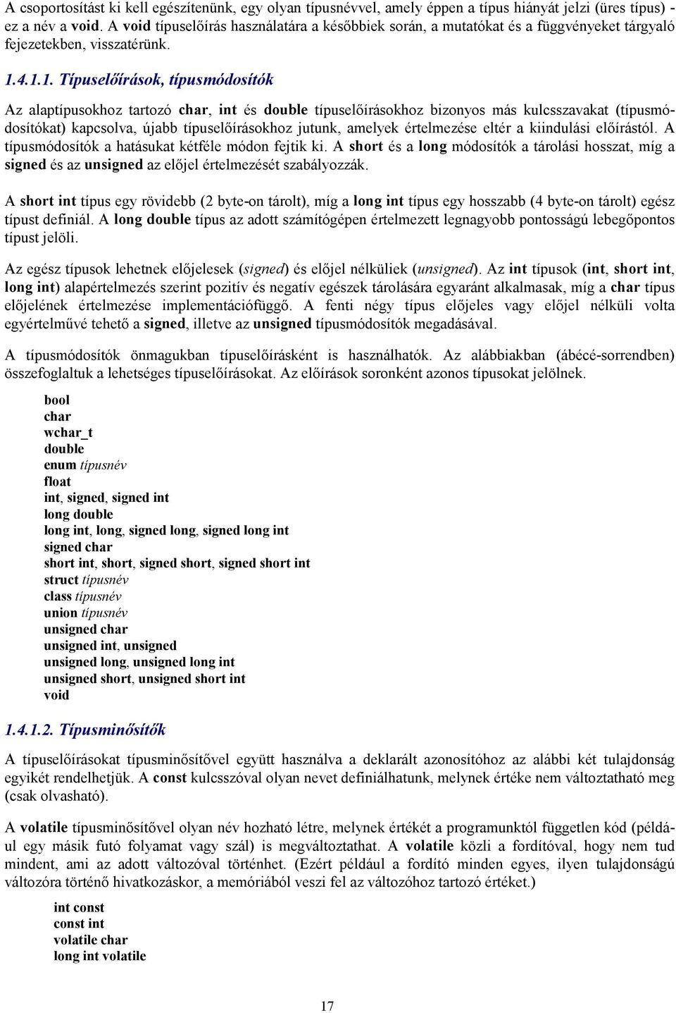 4.1.1. Típuselőírások, típusmódosítók Az alaptípusokhoz tartozó char, int és double típuselőírásokhoz bizonyos más kulcsszavakat (típusmódosítókat) kapcsolva, újabb típuselőírásokhoz jutunk, amelyek