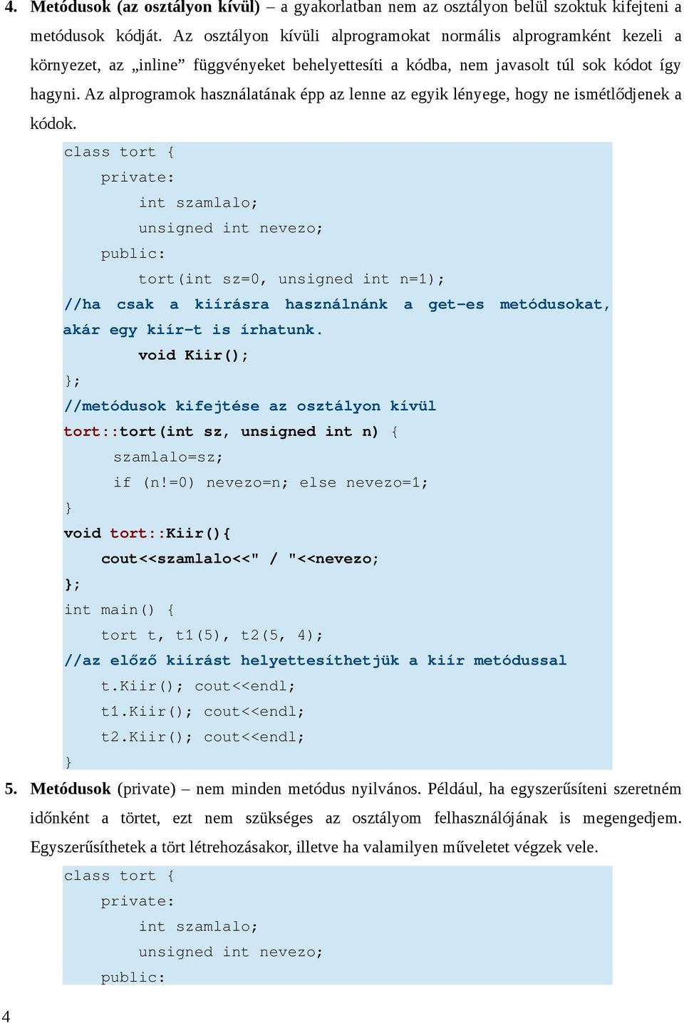 Az alprogramok használatának épp az lenne az egyik lényege, hogy ne ismétlődjenek a kódok.