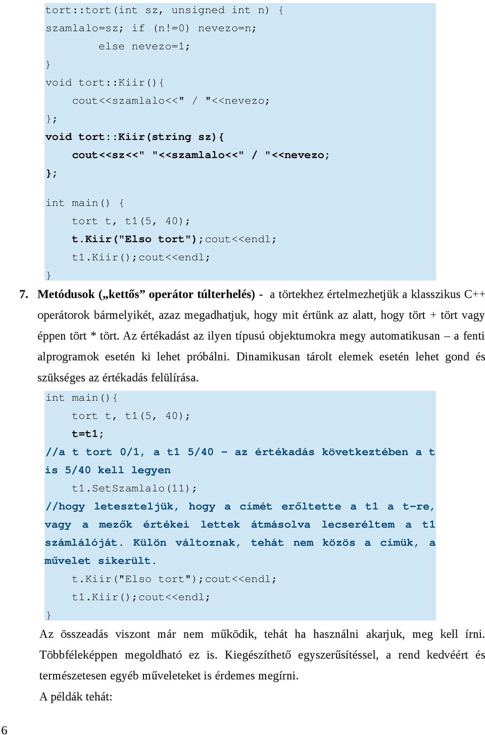 kiir("elso tort");cout<<endl; t1.kiir();cout<<endl; 7.