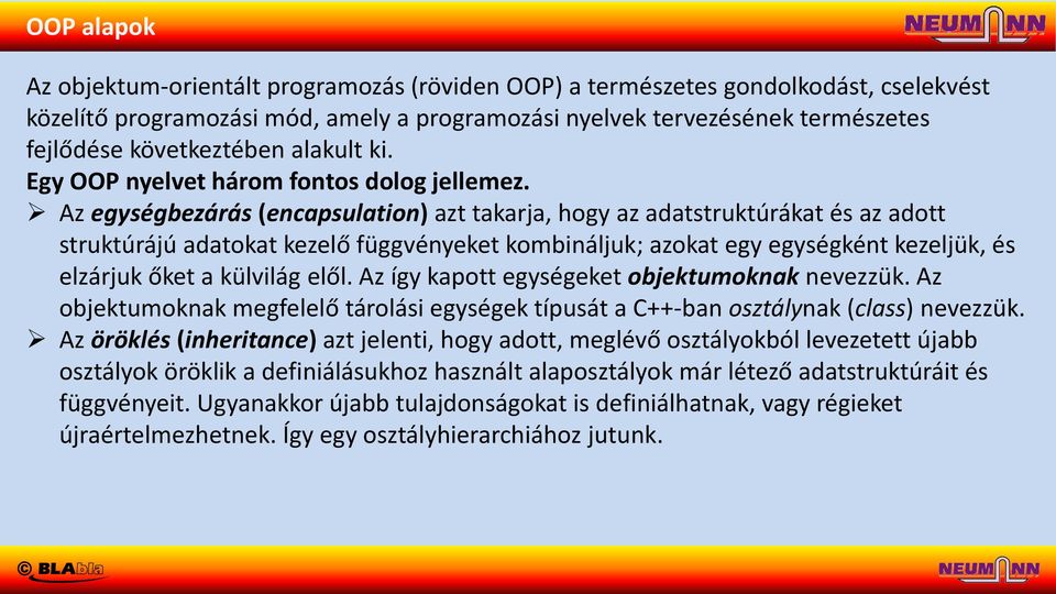 Az egységbezárás (encapsulation) azt takarja, hogy az adatstruktúrákat és az adott struktúrájú adatokat kezelő függvényeket kombináljuk; azokat egy egységként kezeljük, és elzárjuk őket a külvilág