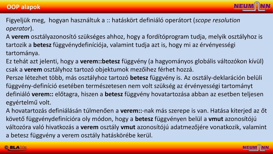 Ez tehát azt jelenti, hogy a verem::betesz függvény (a hagyományos globális változókon kívül) csak a verem osztályhoz tartozó objektumok mezőihez férhet hozzá.