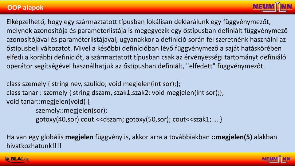 Mivel a későbbi definícióban lévő függvénymező a saját hatáskörében elfedi a korábbi definíciót, a származtatott típusban csak az érvényességi tartományt definiáló operátor segítségével használhatjuk