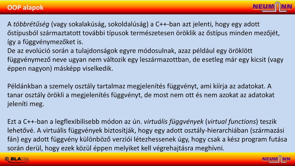 viselkedik. Példánkban a szemely osztály tartalmaz megjelenítés függvényt, ami kiírja az adatokat.