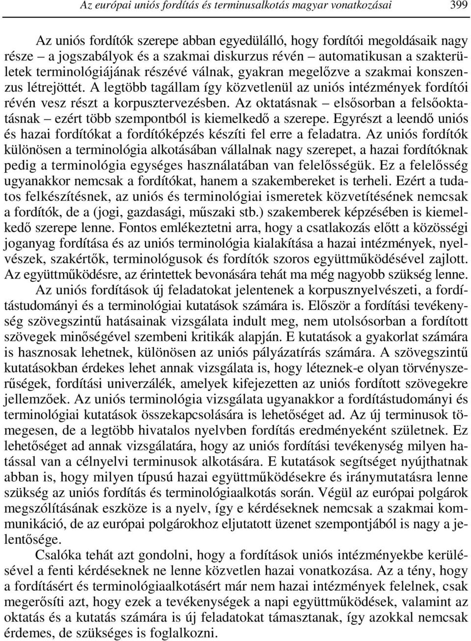 A legtöbb tagállam így közvetlenül az uniós intézmények fordítói révén vesz részt a korpusztervezésben. Az oktatásnak elsısorban a felsıoktatásnak ezért több szempontból is kiemelkedı a szerepe.