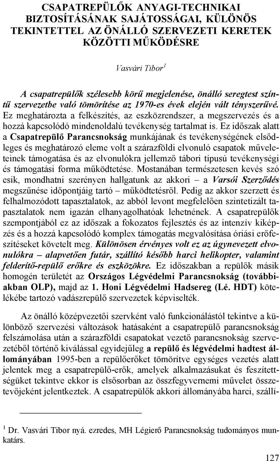 Ez meghatározta a felkészítés, az eszközrendszer, a megszervezés és a hozzá kapcsolódó mindenoldalú tevékenység tartalmat is.