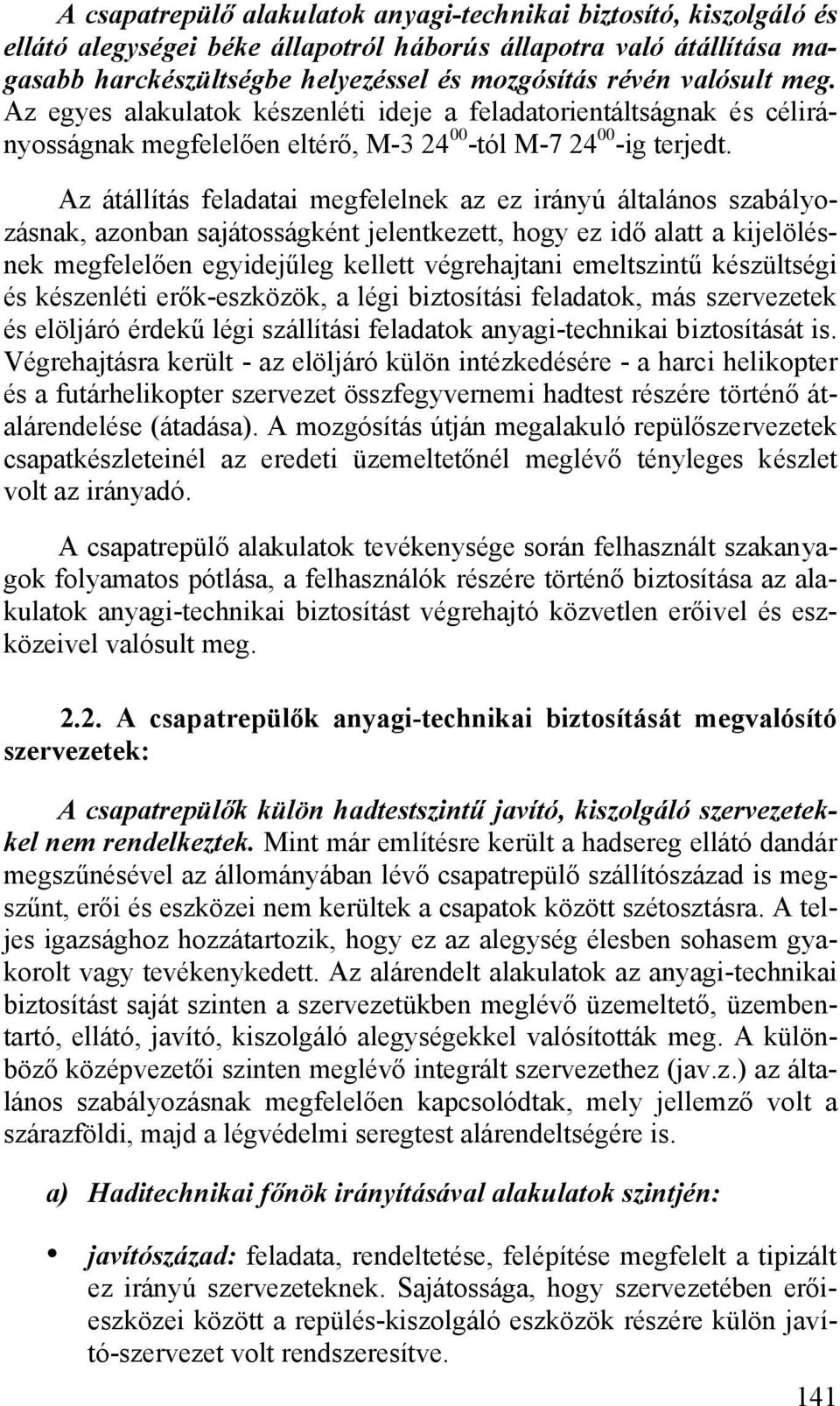 Az átállítás feladatai megfelelnek az ez irányú általános szabályozásnak, azonban sajátosságként jelentkezett, hogy ez idő alatt a kijelölésnek megfelelően egyidejűleg kellett végrehajtani