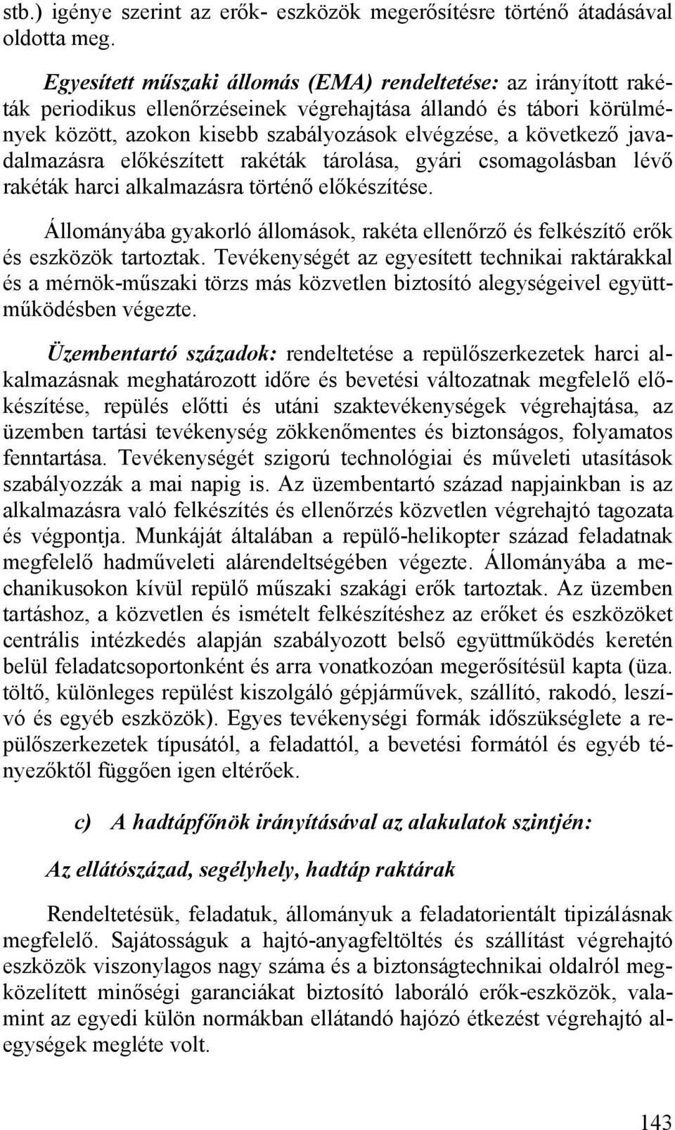 javadalmazásra előkészített rakéták tárolása, gyári csomagolásban lévő rakéták harci alkalmazásra történő előkészítése.