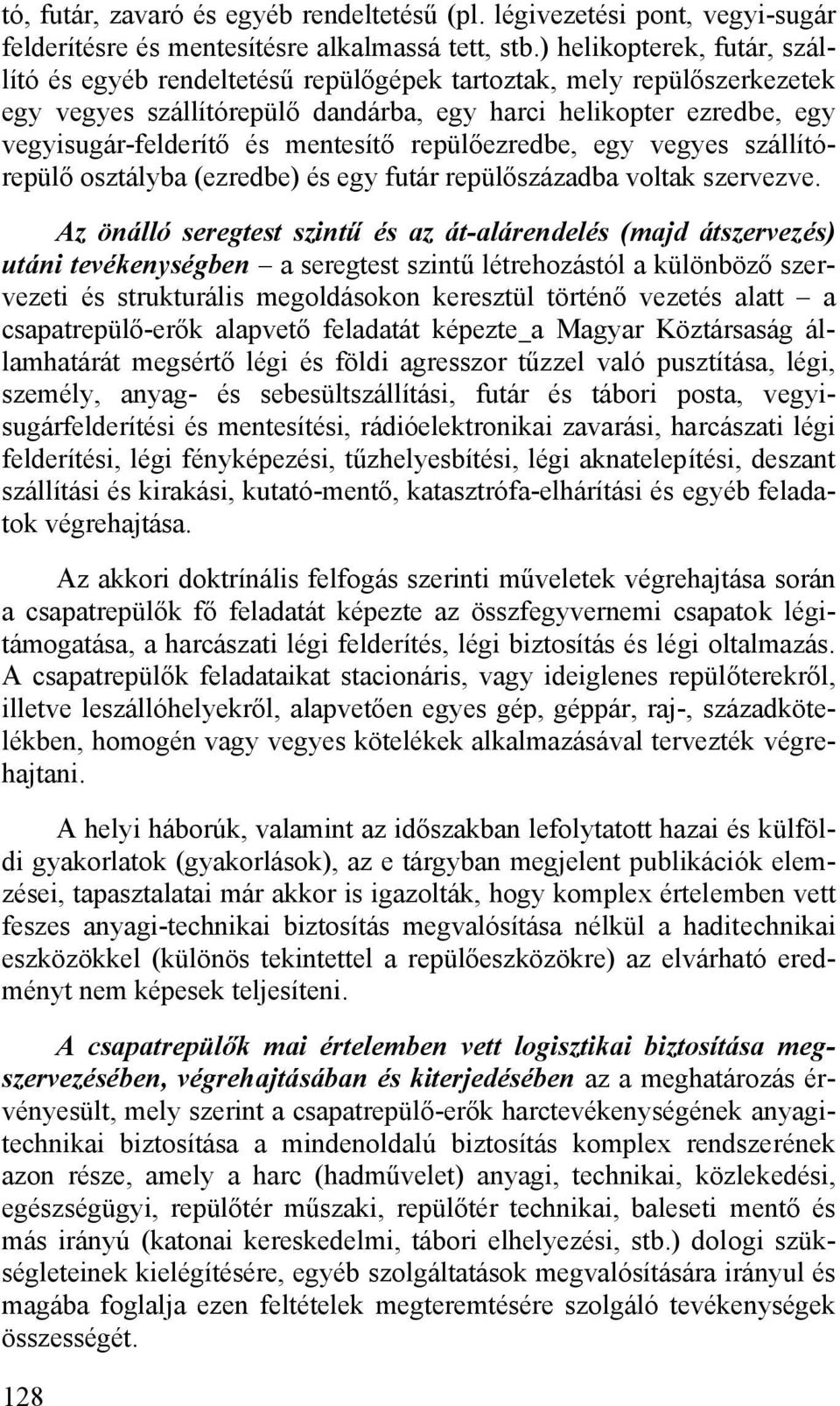 mentesítő repülőezredbe, egy vegyes szállítórepülő osztályba (ezredbe) és egy futár repülőszázadba voltak szervezve.