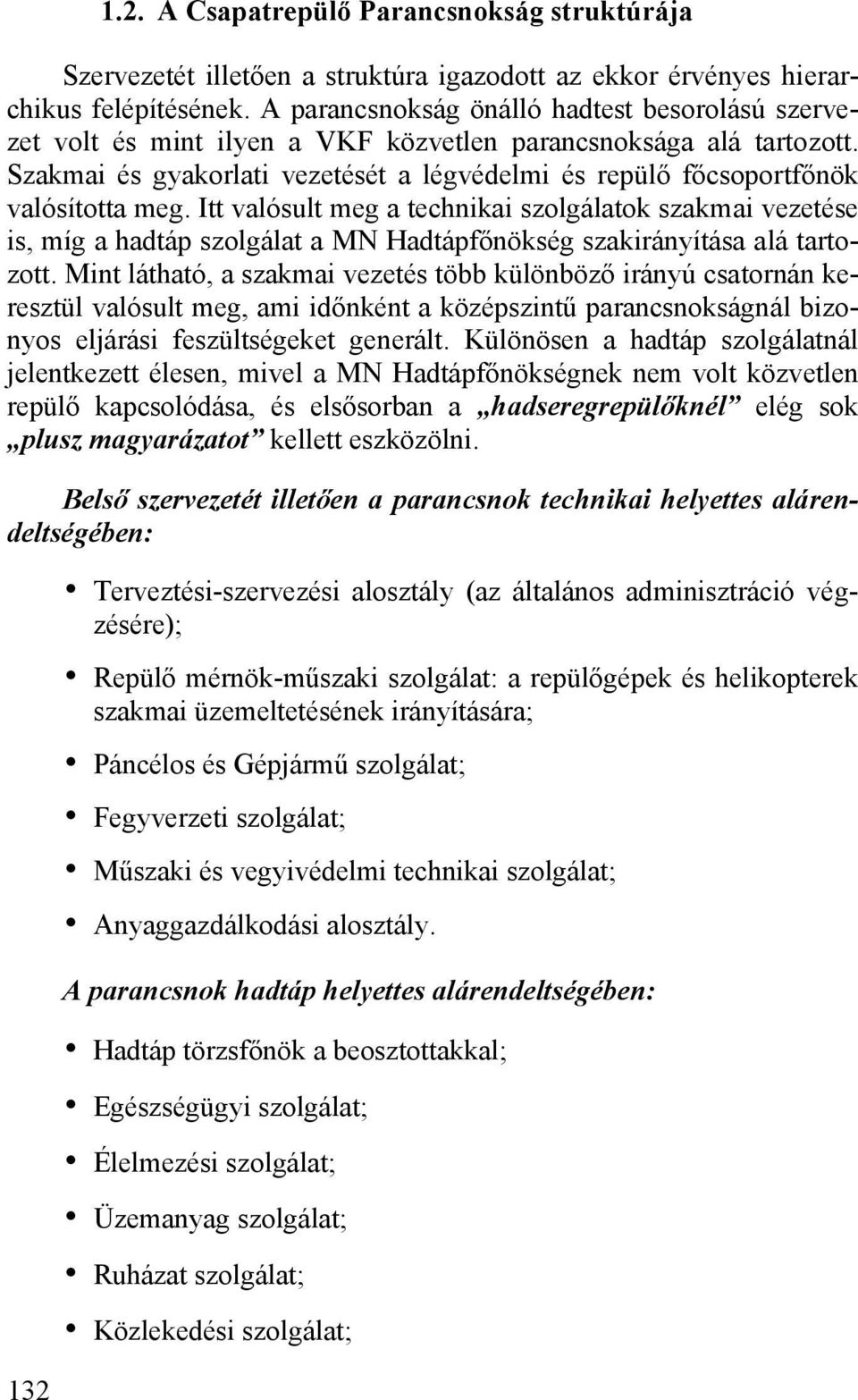 Szakmai és gyakorlati vezetését a légvédelmi és repülő főcsoportfőnök valósította meg.