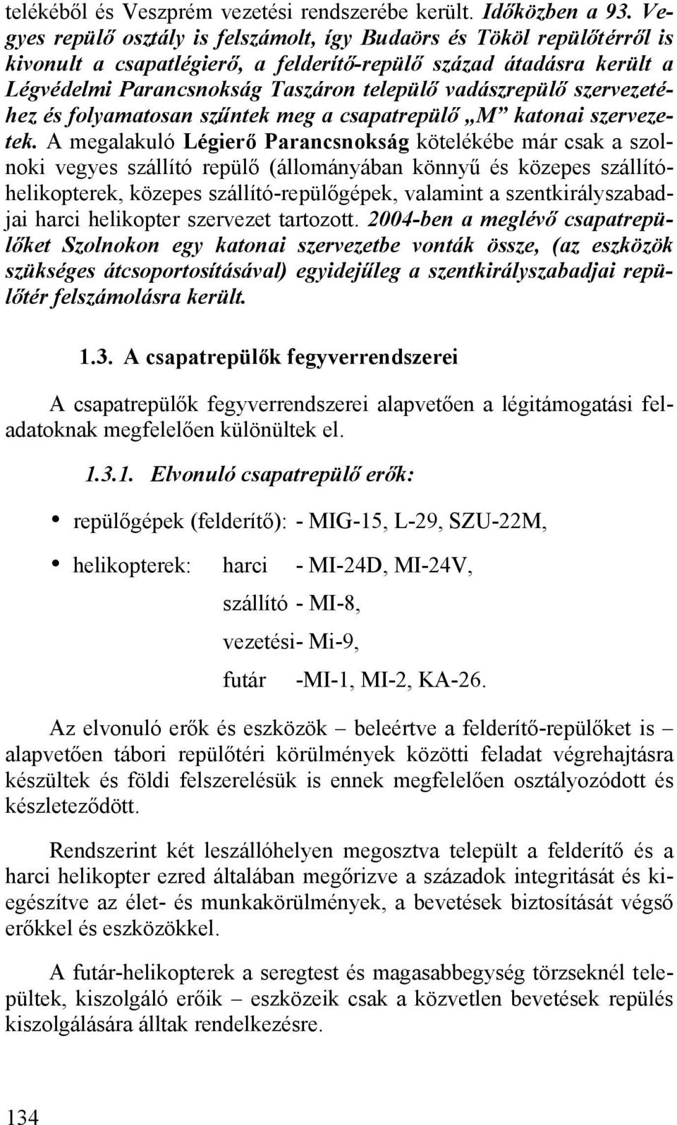 szervezetéhez és folyamatosan szűntek meg a csapatrepülő M katonai szervezetek.