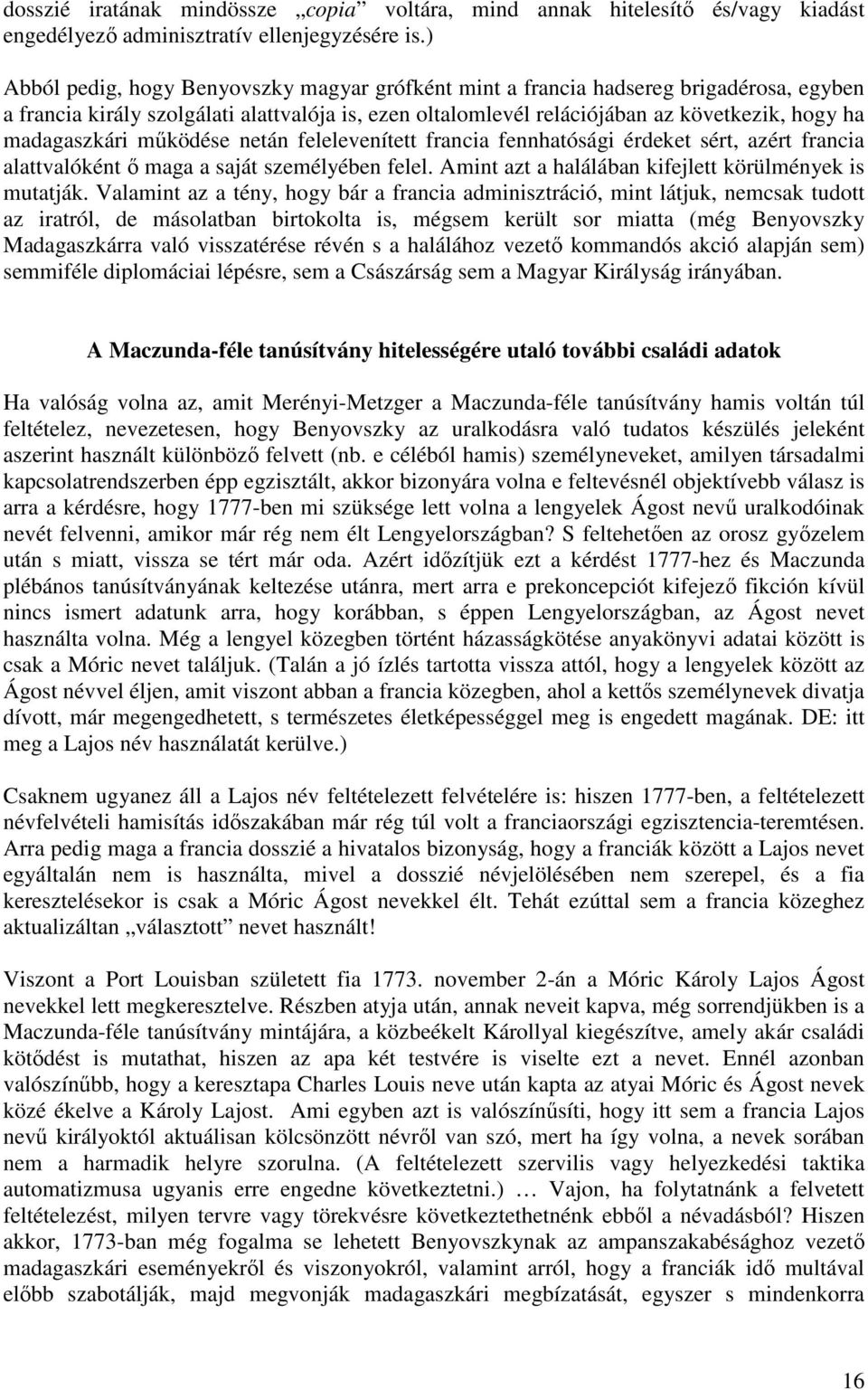madagaszkári működése netán felelevenített francia fennhatósági érdeket sért, azért francia alattvalóként ő maga a saját személyében felel. Amint azt a halálában kifejlett körülmények is mutatják.
