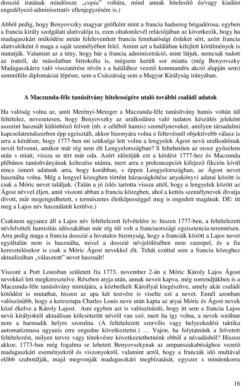 madagaszkári működése netán felelevenített francia fennhatósági érdeket sért, azért francia alattvalóként ő maga a saját személyében felel. Amint azt a halálában kifejlett körülmények is mutatják.