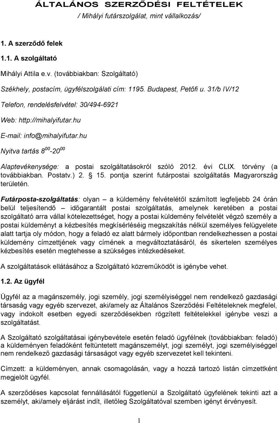 hu Nyitva tartás 8 00-20 00 Alaptevékenysége: a postai szolgáltatásokról szóló 2012. évi CLIX. törvény (a továbbiakban. Postatv.) 2. 15. pontja szerint futárpostai szolgáltatás Magyarország területén.