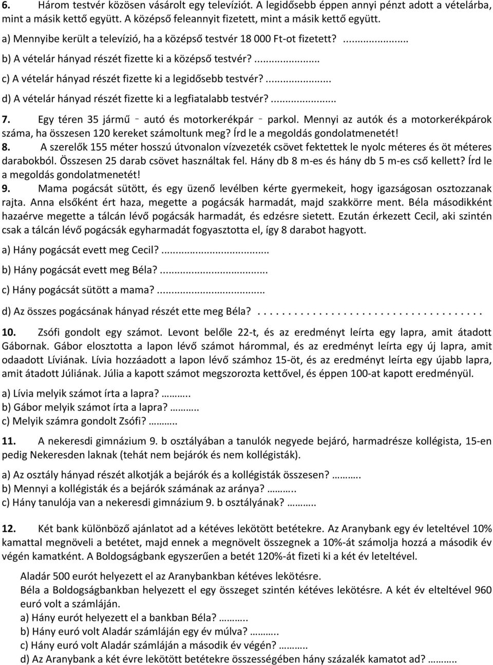 ... d) A vételár hányad részét fizette ki a legfiatalabb testvér?... 7. Egy téren 35 jármű autó és motorkerékpár parkol.