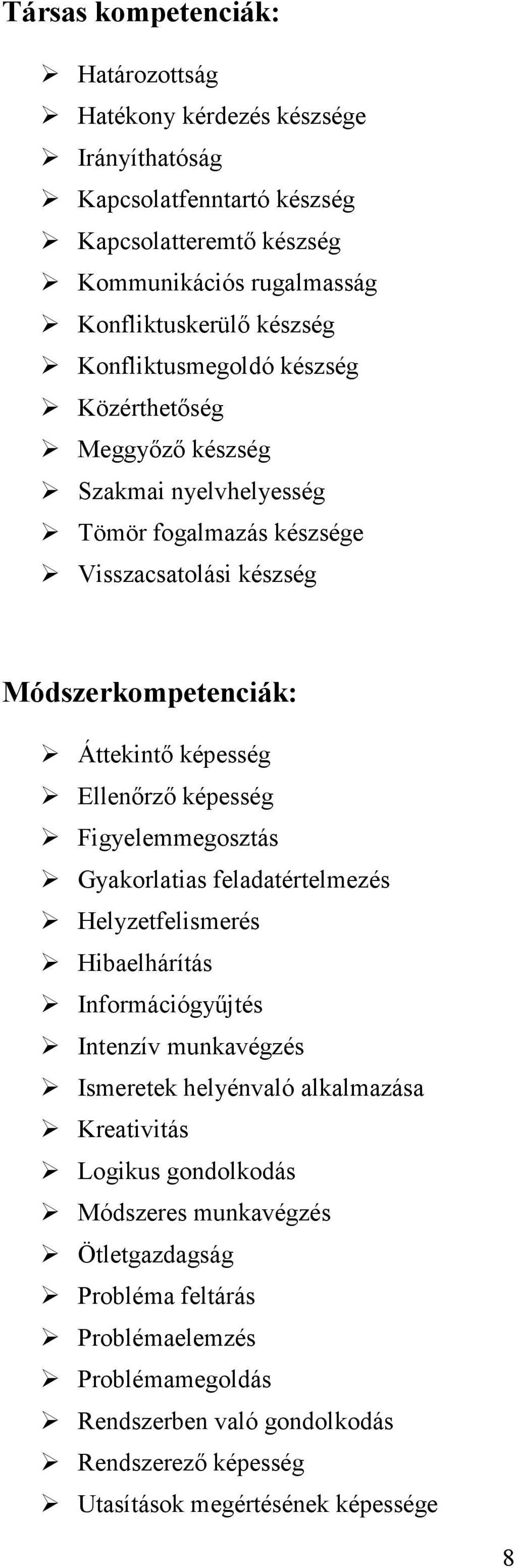 képesség Figyelemmegosztás Gyakorlatias feladatértelmezés Helyzetfelismerés Hibaelhárítás Információgyőjtés Intenzív munkavégzés Ismeretek helyénvaló alkalmazása Kreativitás Logikus