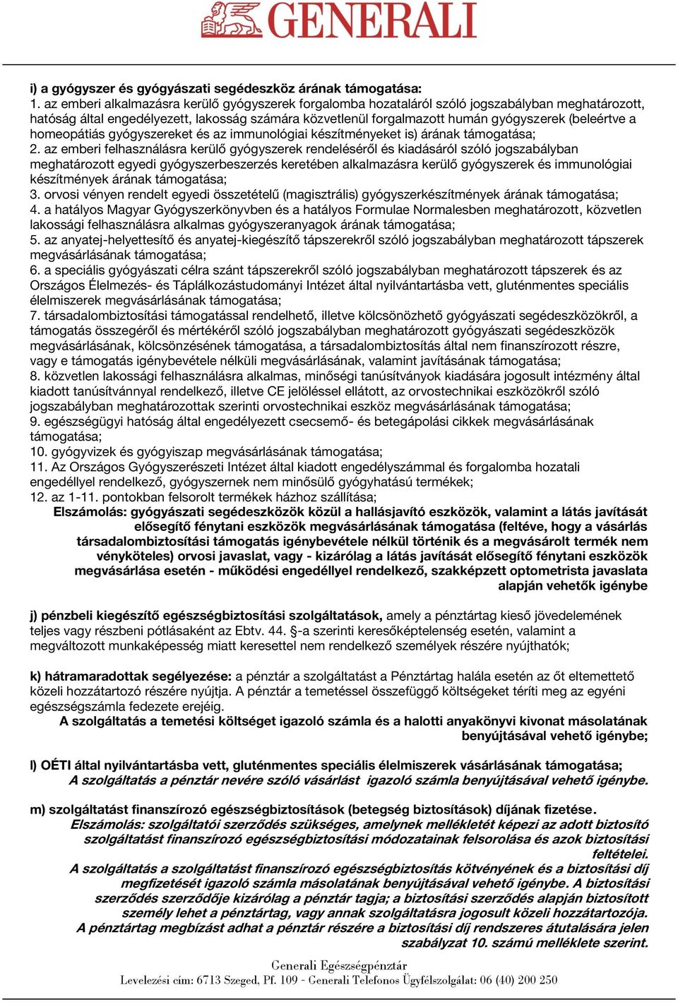 a homeopátiás gyógyszereket és az immunológiai készítményeket is) árának támogatása; 2.