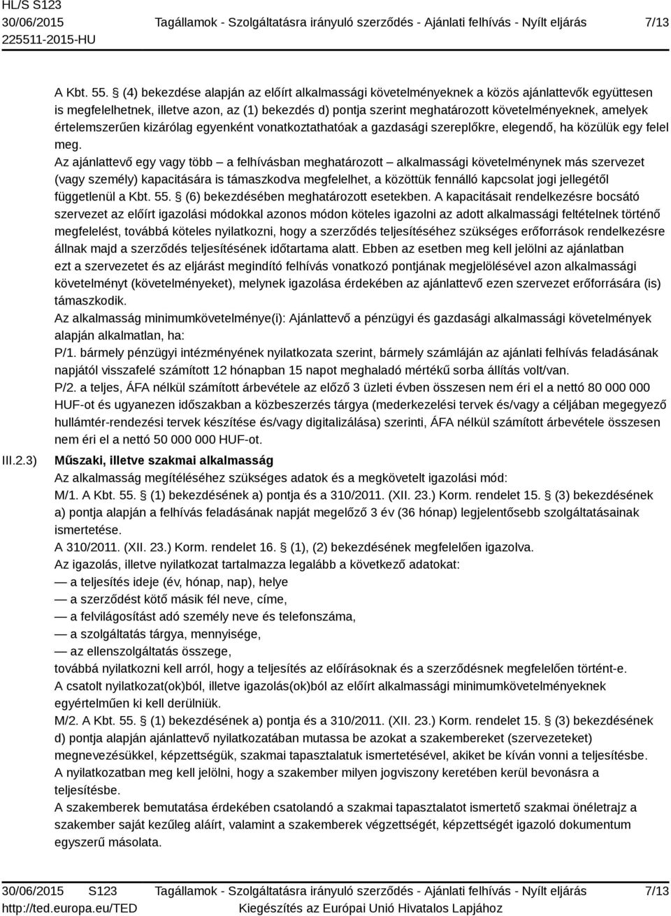 amelyek értelemszerűen kizárólag egyenként vonatkoztathatóak a gazdasági szereplőkre, elegendő, ha közülük egy felel meg.