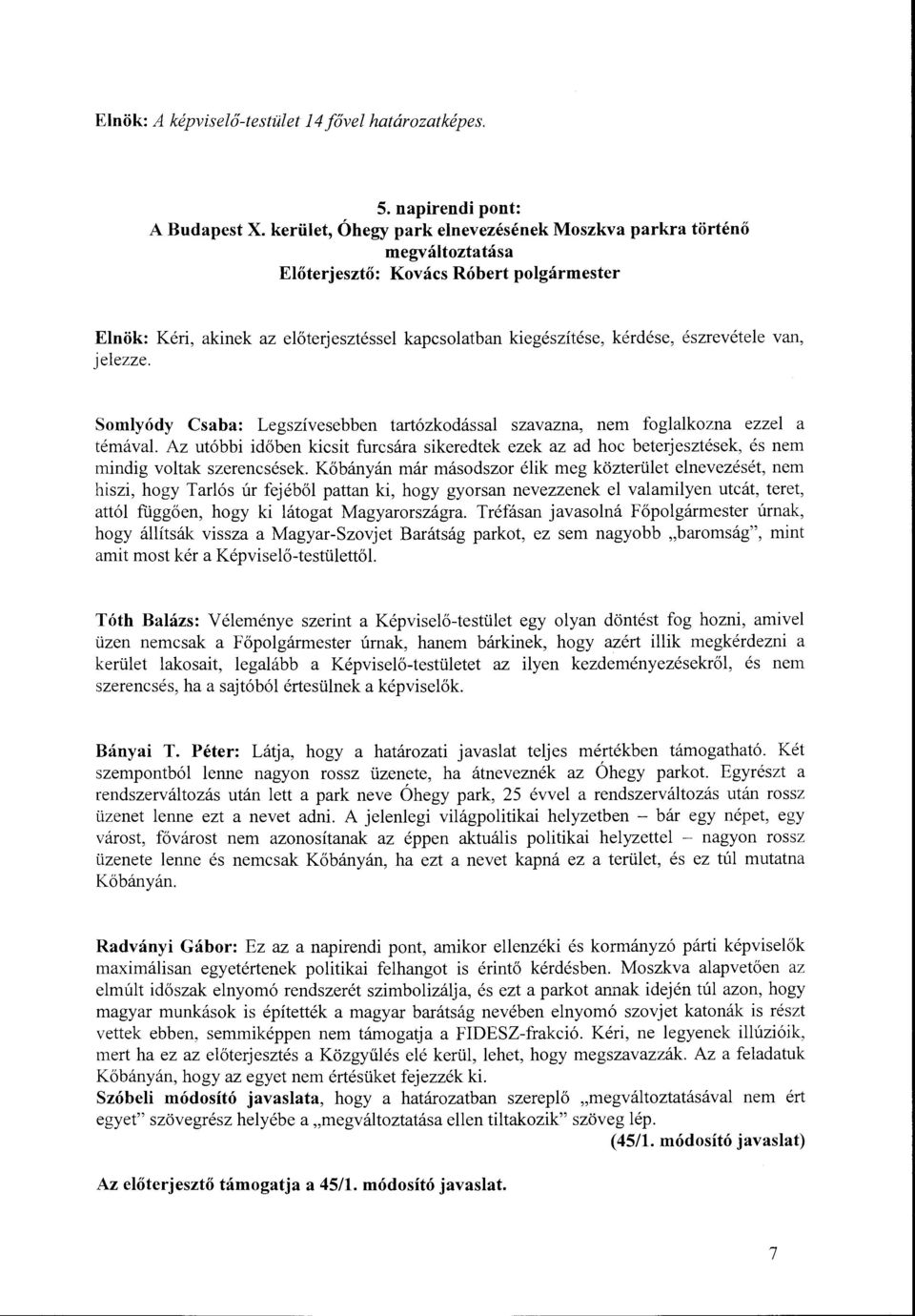 kapcsolatban kiegészítése, kérdése, észrevétele van, Somlyódy Csaba: Legszívesebben tartózkodással szavazna, nem foglalkozna ezzel a témával Az utóbbi időben kicsit furcsára sikeredtek ezek az ad hoc