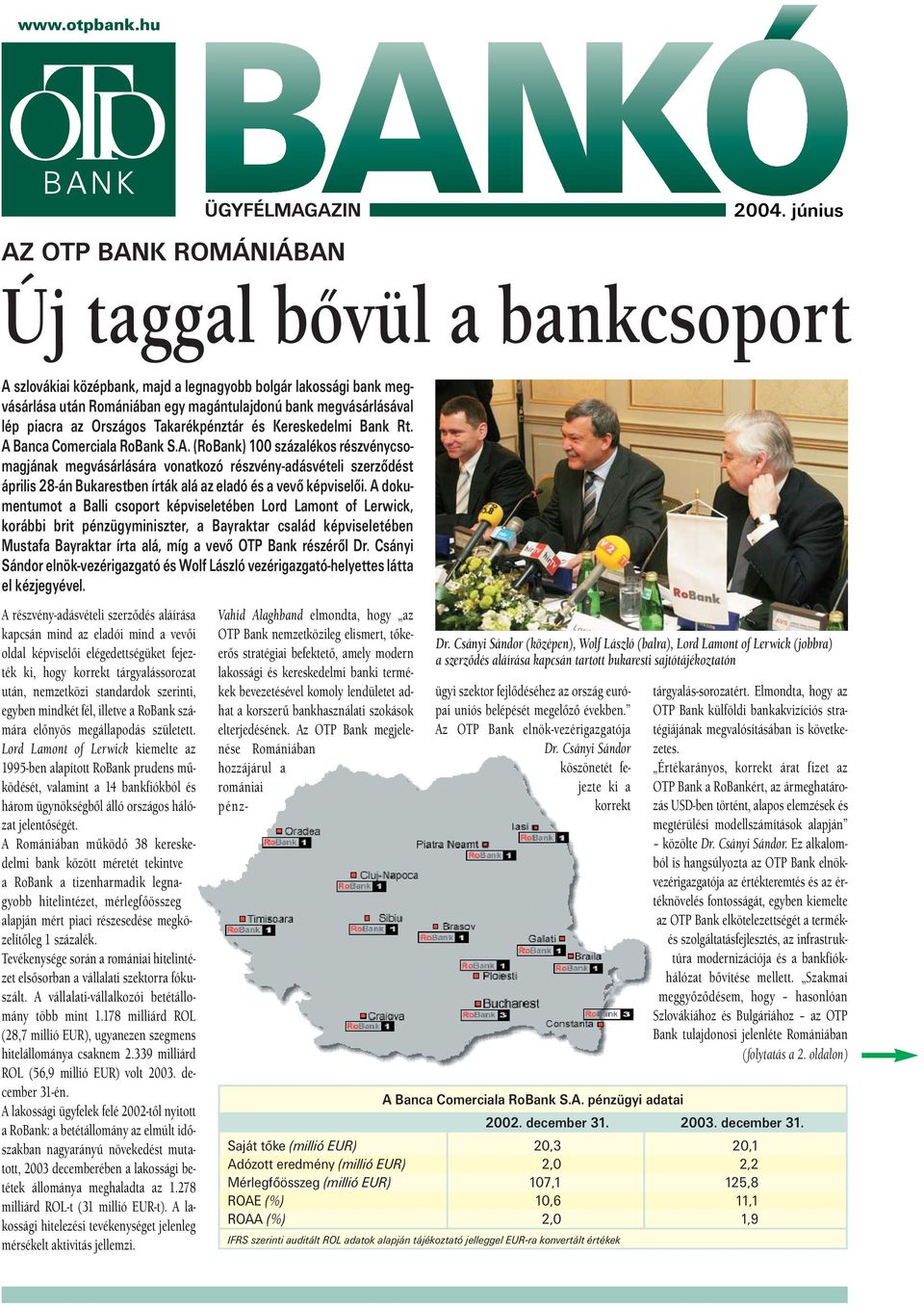 Banca Comerciala RoBank S.A. (RoBank) 100 százalékos részvénycsomagjának megvásárlására vonatkozó részvény-adásvételi szerződést április 28-án Bukarestben írták alá az eladó és a vevő képviselői.