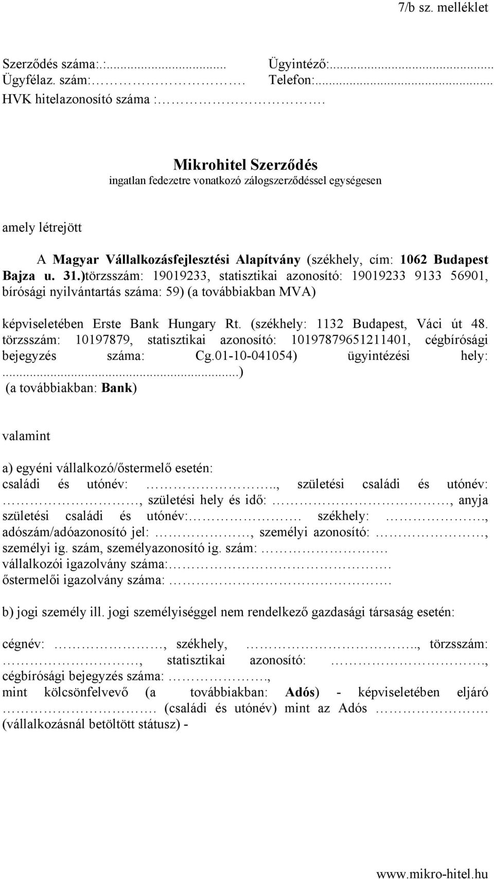 )törzsszám: 19019233, statisztikai azonosító: 19019233 9133 56901, bírósági nyilvántartás száma: 59) (a továbbiakban MVA) képviseletében Erste Bank Hungary Rt. (székhely: 1132 Budapest, Váci út 48.