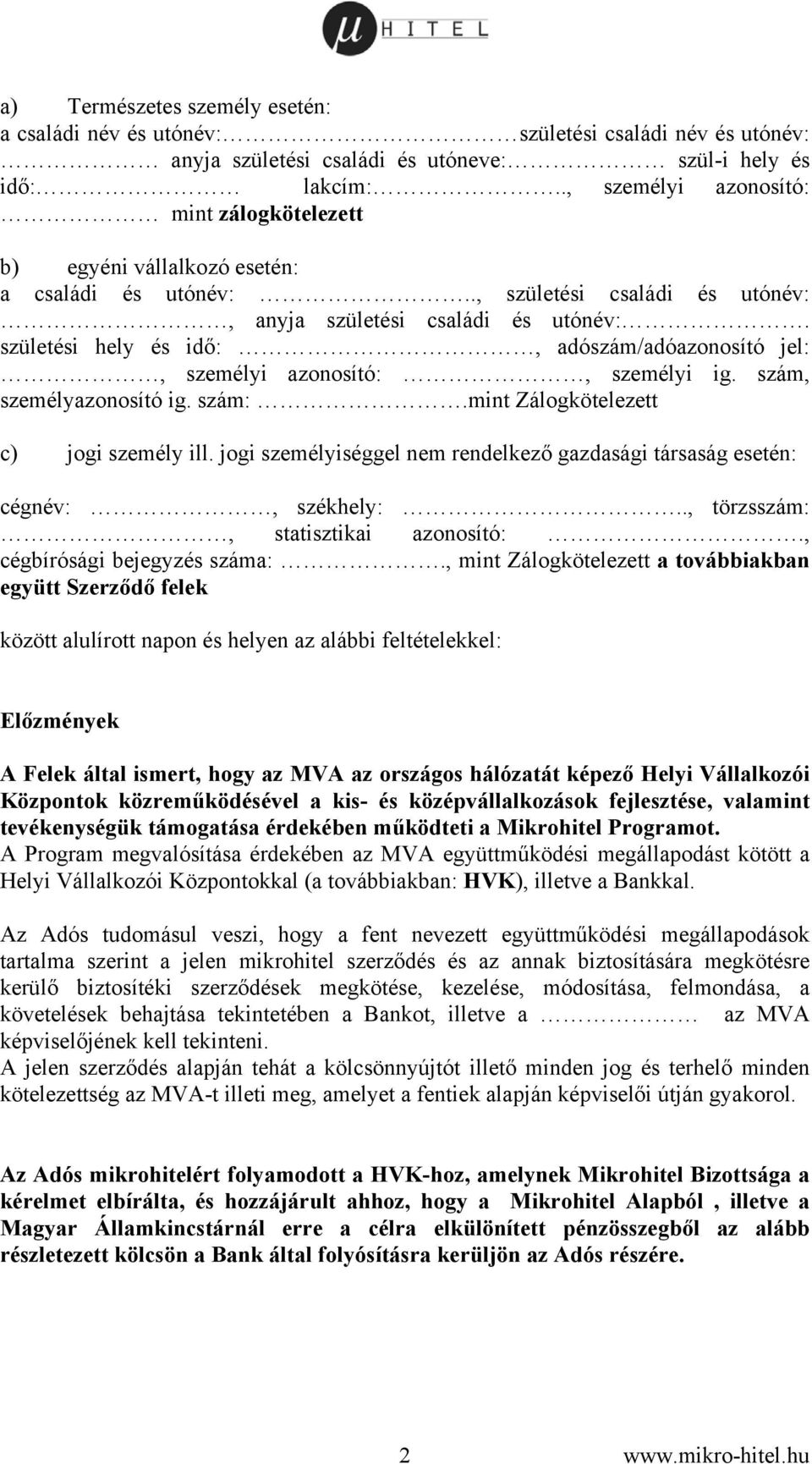 születési hely és idő:, adószám/adóazonosító jel:, személyi azonosító:, személyi ig. szám, személyazonosító ig. szám:.mint Zálogkötelezett c) jogi személy ill.