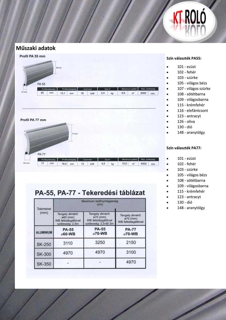 126 - oliva 130 - dió 148 - aranytölgy Szín választék PA77: 101 - ezüst 102 - fehér 103 - szürke 105